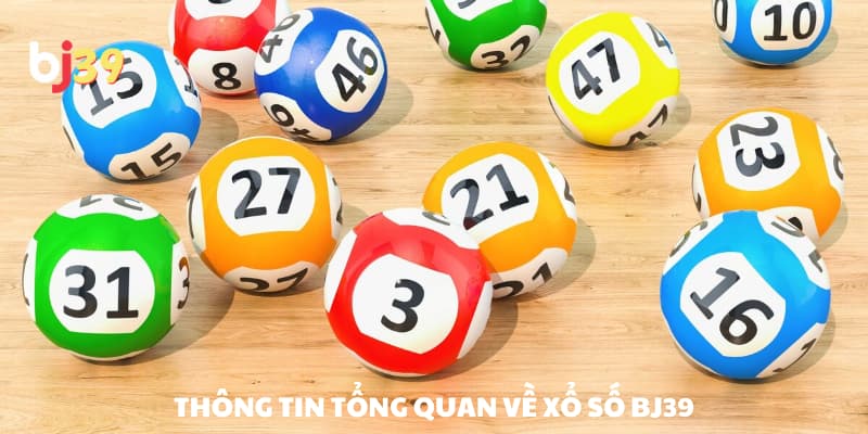 Thông tin tổng quan về xổ số BJ39 Thông tin tổng quan về xổ số BJ39