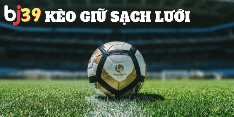kèo giữ sạch lưới Kinh nghiệm thắng cho người mới bắt đầu